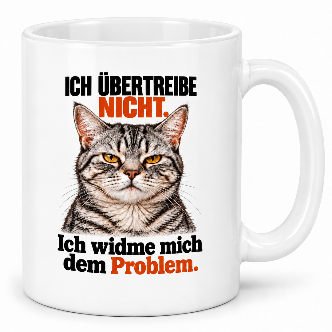 Katzen-Tasse Ich übertreibe nicht – Weiss, weißer Hintergrund