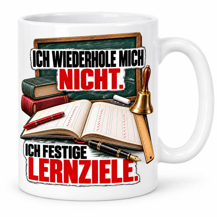 Lehrer-Tasse „Ich wiederhole mich nicht. Ich festige Lernziele.“ mit Schulmotiv ohne Personen – Weiß