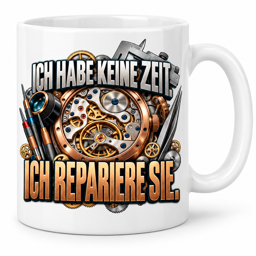 Uhrmacher Tasse Weiß – Ich habe keine Zeit, ich repariere sie