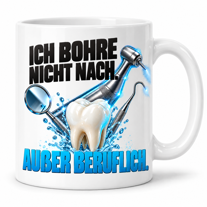 Zahnarzt-Tasse Weiß – Ich bohre nicht nach. Außer beruflich.
