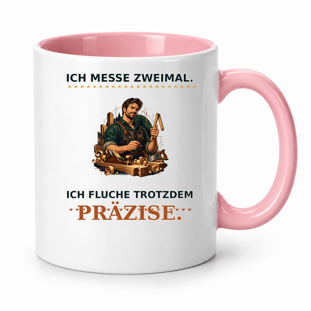 Schreiner-Tasse Rosa – Ich messe zweimal. Ich fluche trotzdem präzise.