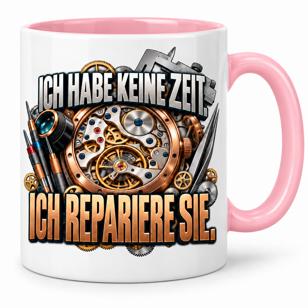 Uhrmacher Tasse Rosa – Ich habe keine Zeit, ich repariere sie