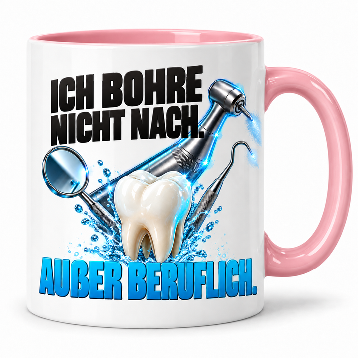Zahnarzt-Tasse Rosa – Ich bohre nicht nach. Außer beruflich.