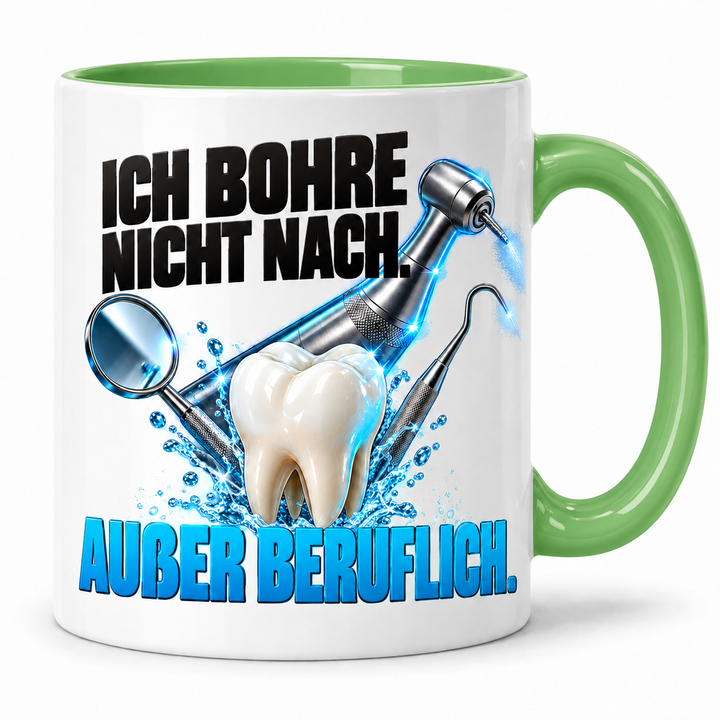 Zahnarzt-Tasse Grün – Ich bohre nicht nach. Außer beruflich.