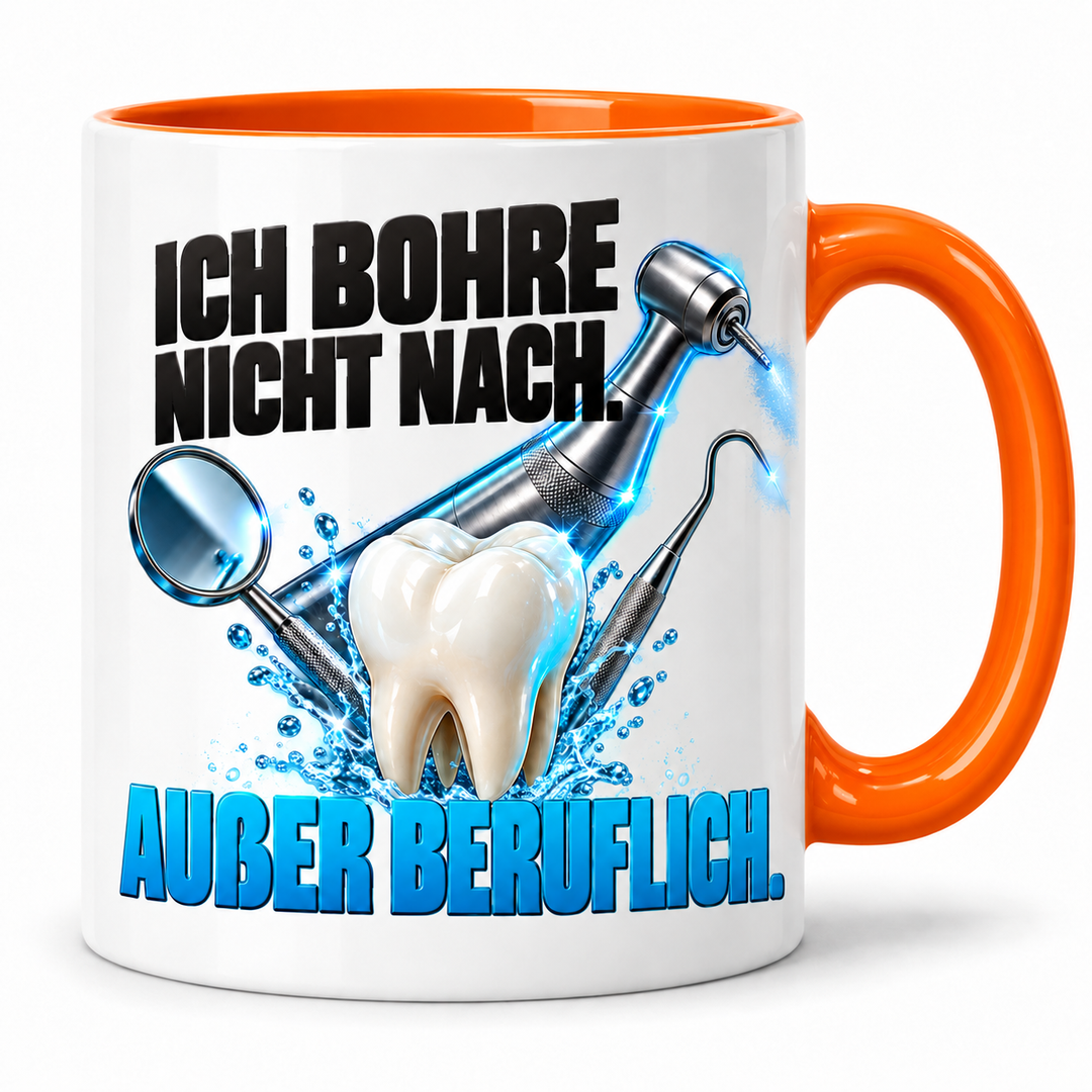 Zahnarzt-Tasse Orange – Ich bohre nicht nach. Außer beruflich.