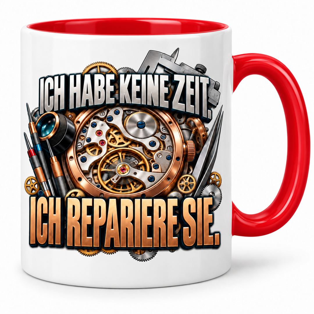 Uhrmacher Tasse Rot – Ich habe keine Zeit, ich repariere sie