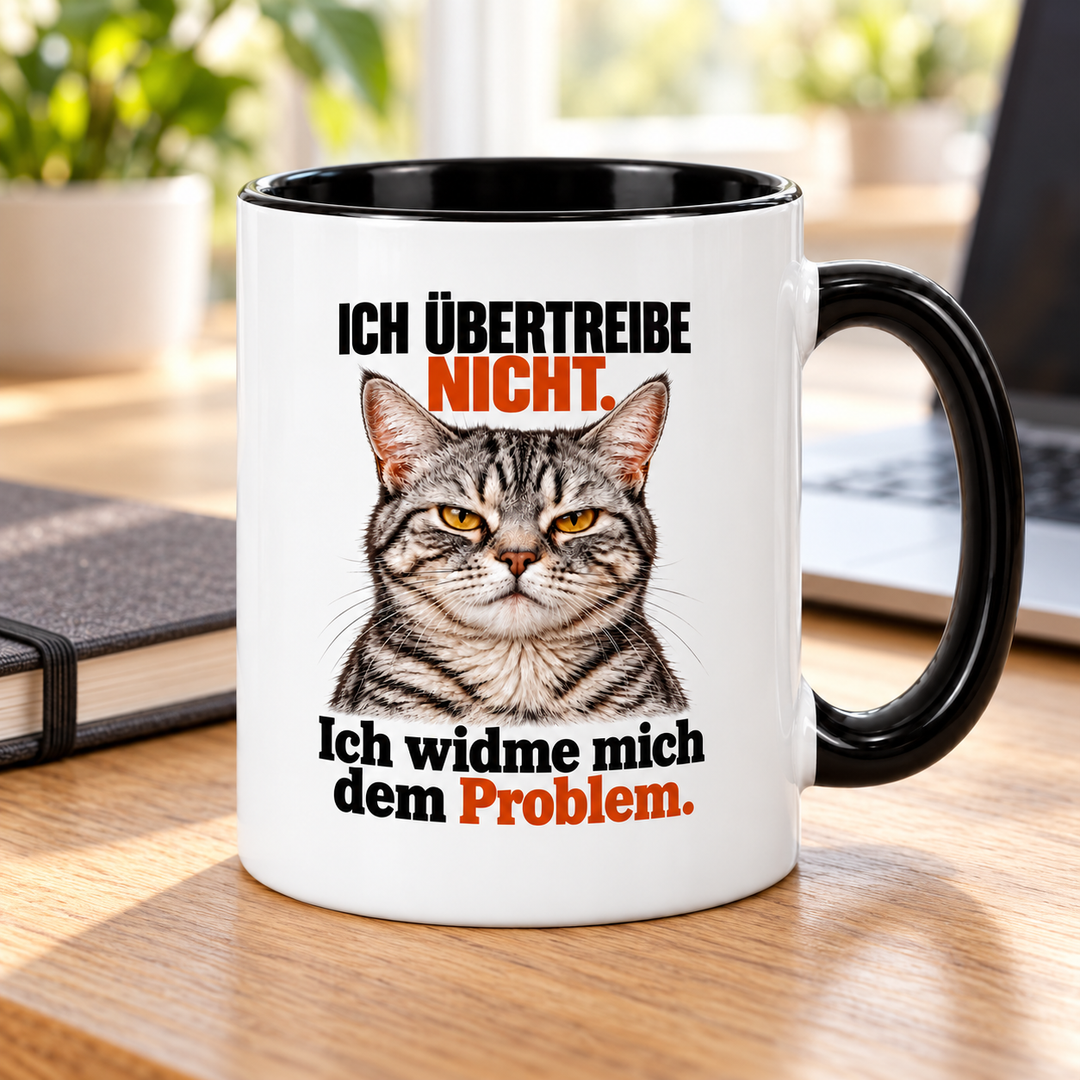 PEPAM Katzen-Tasse – Ich übertreibe nicht. Ich widme mich dem Problem. – Lifestyle