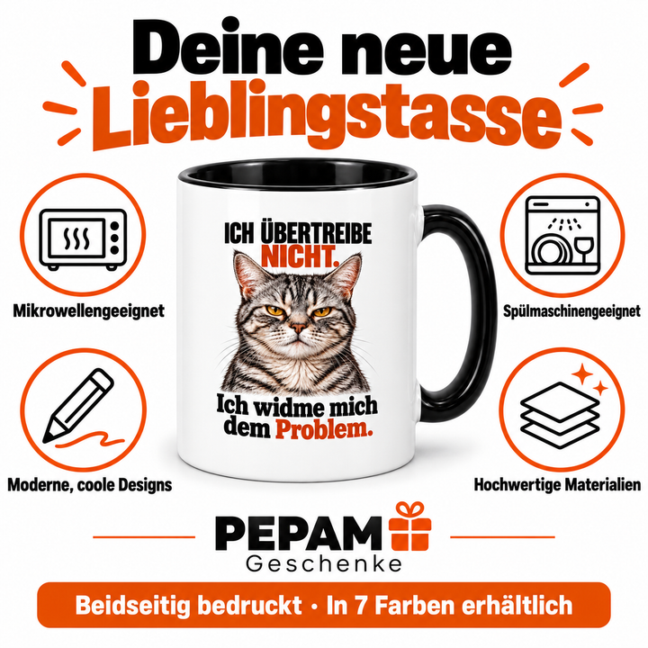 PEPAM Katzen-Tasse – Ich übertreibe nicht. Ich widme mich dem Problem. – Vorteile