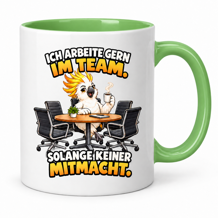 Kakadu-Tasse in Grün – Ich arbeite gern im Team. Solange keiner mitmacht.