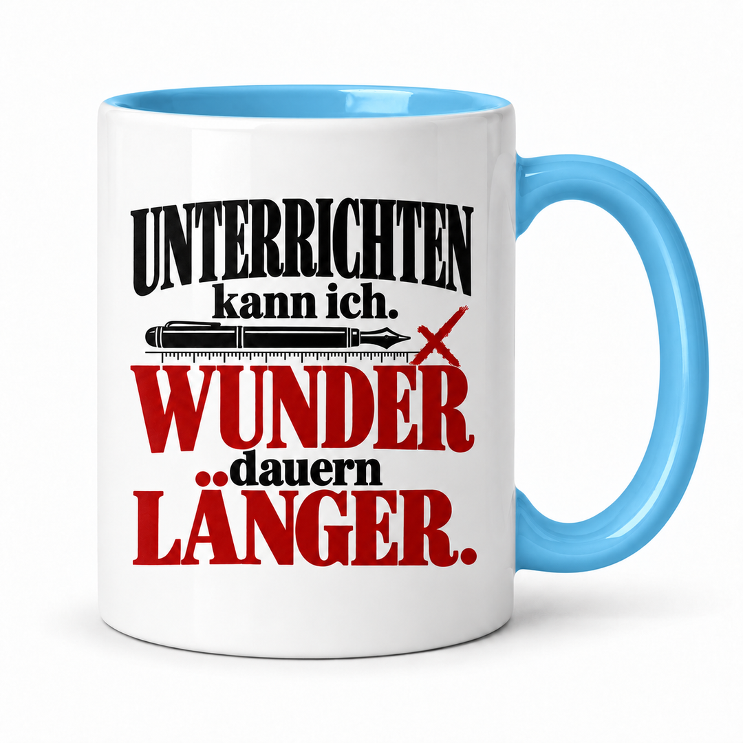 Lehrer-Tasse „Unterrichten kann ich. Wunder dauern länger.“ – Blau
