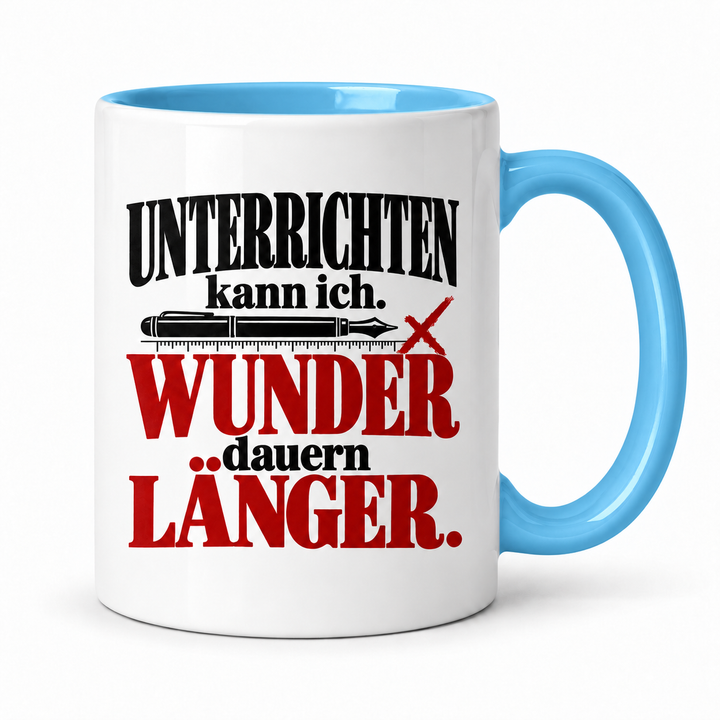Lehrer-Tasse „Unterrichten kann ich. Wunder dauern länger.“ – Blau