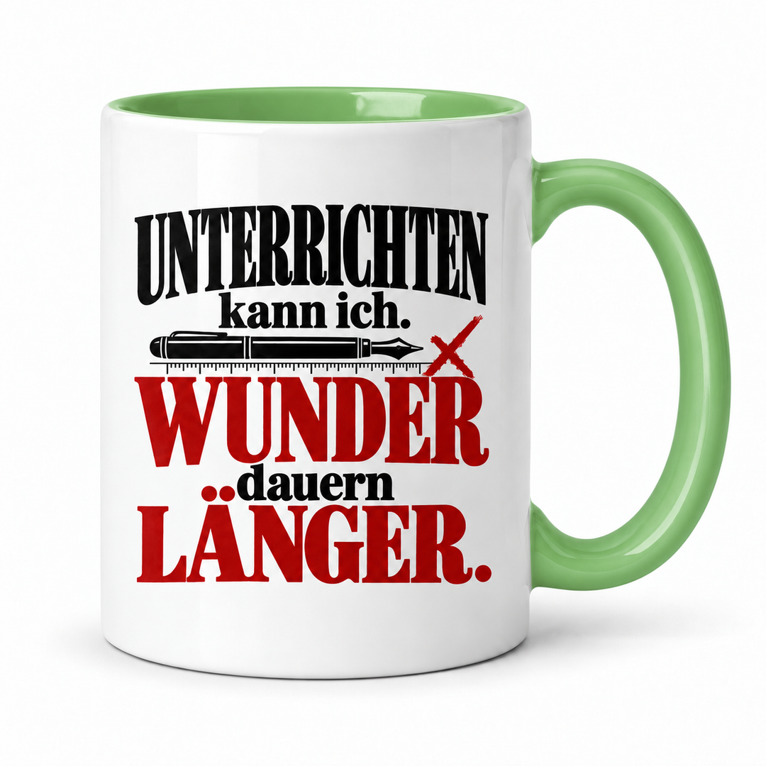 Lehrer-Tasse „Unterrichten kann ich. Wunder dauern länger.“ – Grün