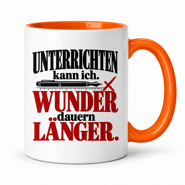 Lehrer-Tasse „Unterrichten kann ich. Wunder dauern länger.“ – Orange