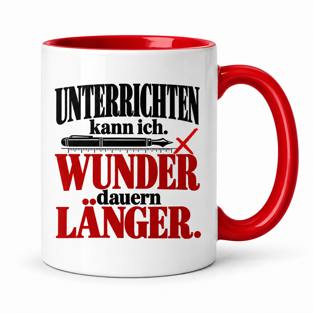 Lehrer-Tasse „Unterrichten kann ich. Wunder dauern länger.“ – Rot