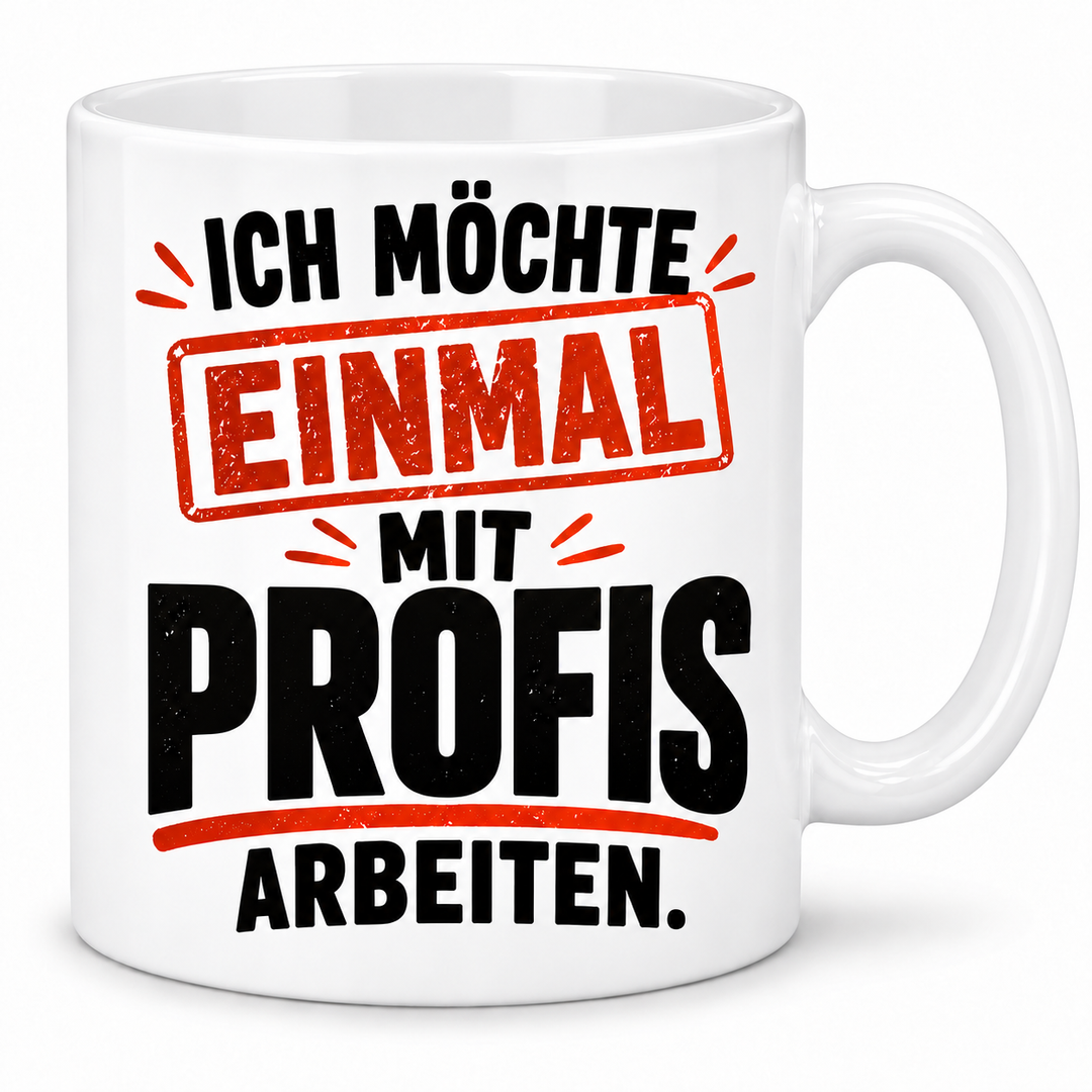 Ich möchte einmal mit Profis arbeiten – Tasse – weiss
