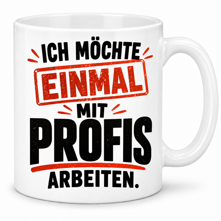 Ich möchte einmal mit Profis arbeiten – Tasse – weiss
