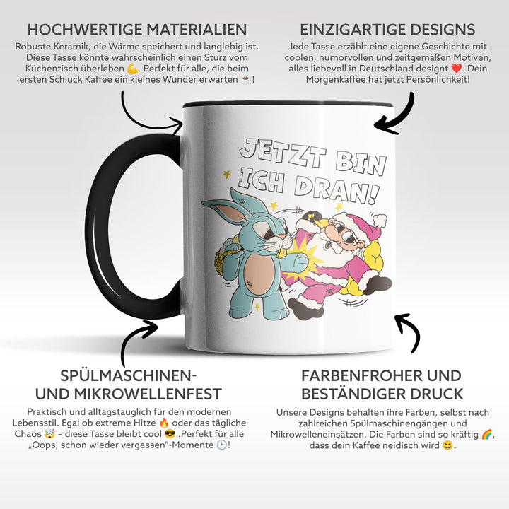 Lustige Tasse "Jetzt bin ich dran" – Witziges Geschenk für Ostern