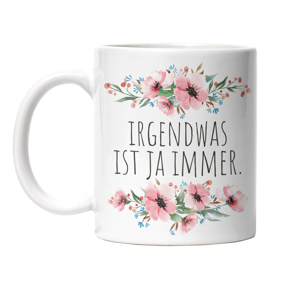 Tasse "Irgendwas ist ja immer" – Lustige Statement-Tasse für den täglichen Wahnsinn