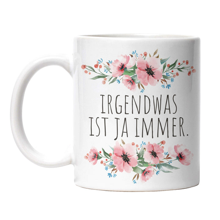 Tasse "Irgendwas ist ja immer" – Lustige Statement-Tasse für den täglichen Wahnsinn