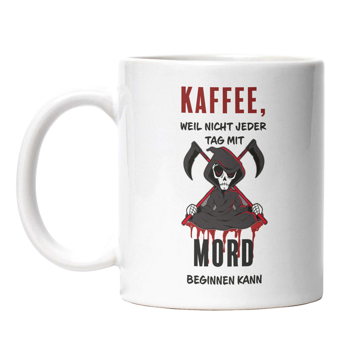 Lustige Tasse "Kaffee, nicht jeder Tag mit Mord" – Perfekt für Kaffeejunkies & Morgenmuffel
