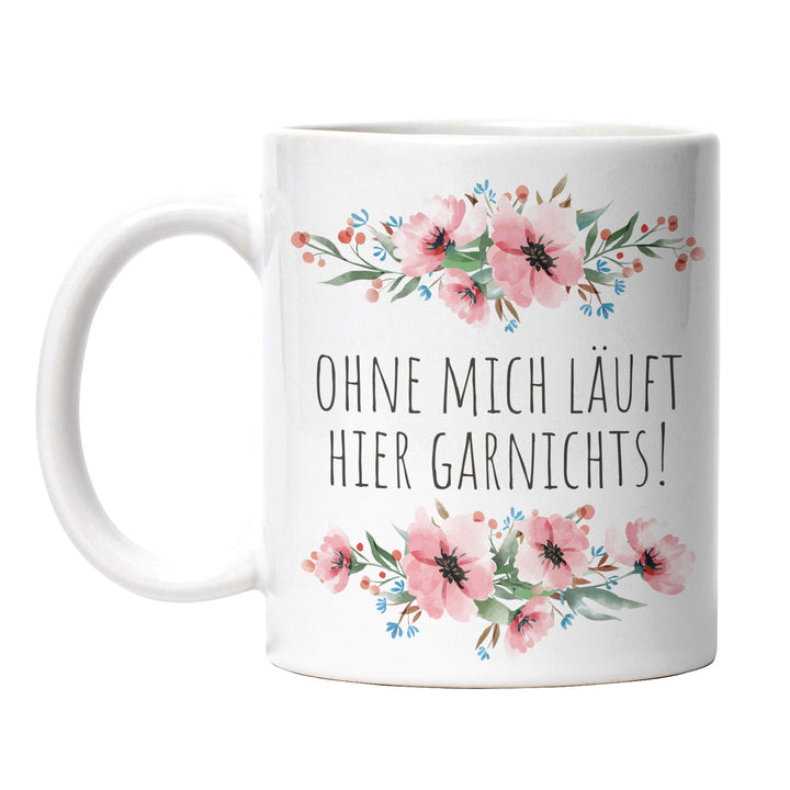 Tasse "Ohne mich läuft gar nichts" – Lustige Selbstbewusstseins-Tasse für Büro & Alltag