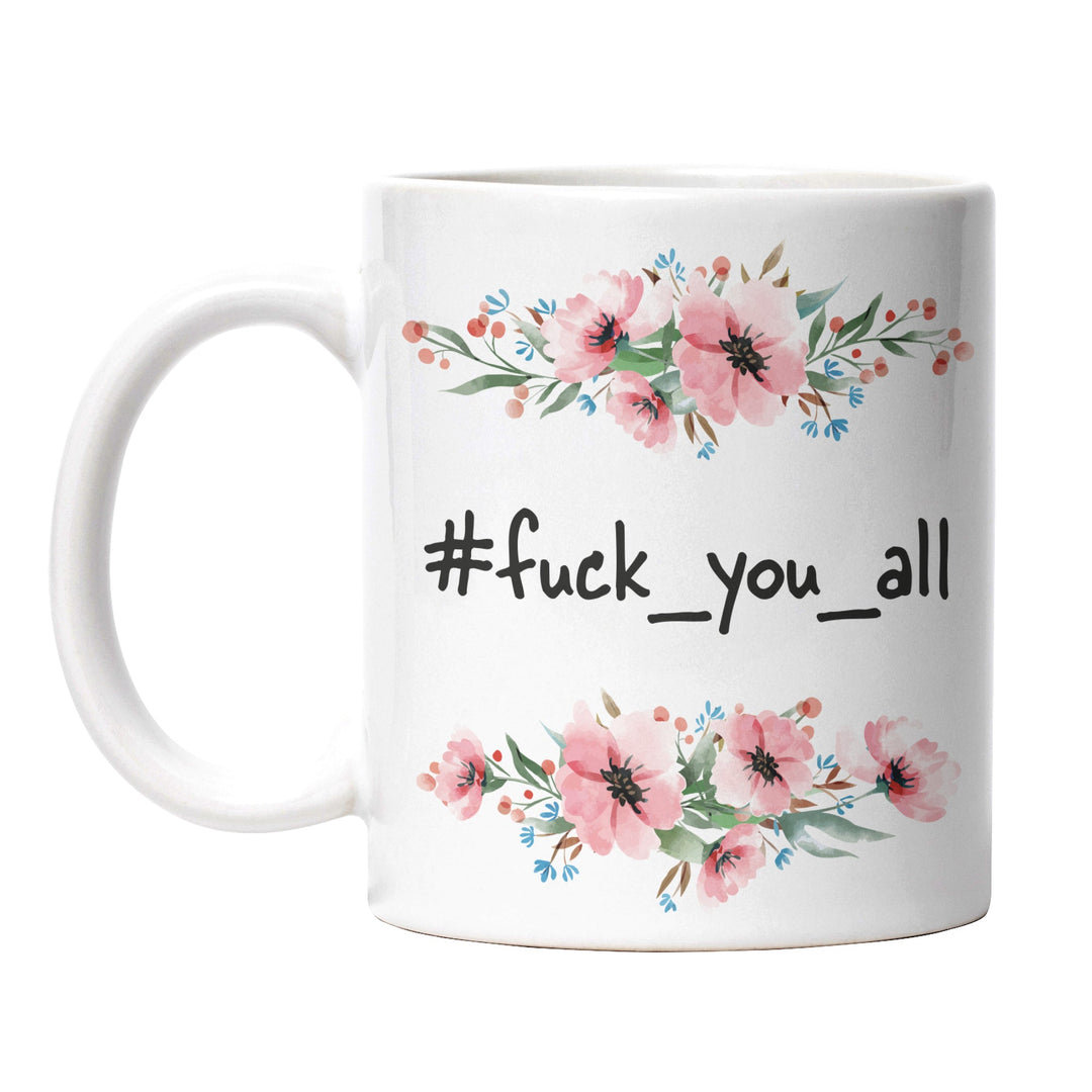 Tasse "Fuck You All" – Freche Statement-Tasse für starke Meinungen