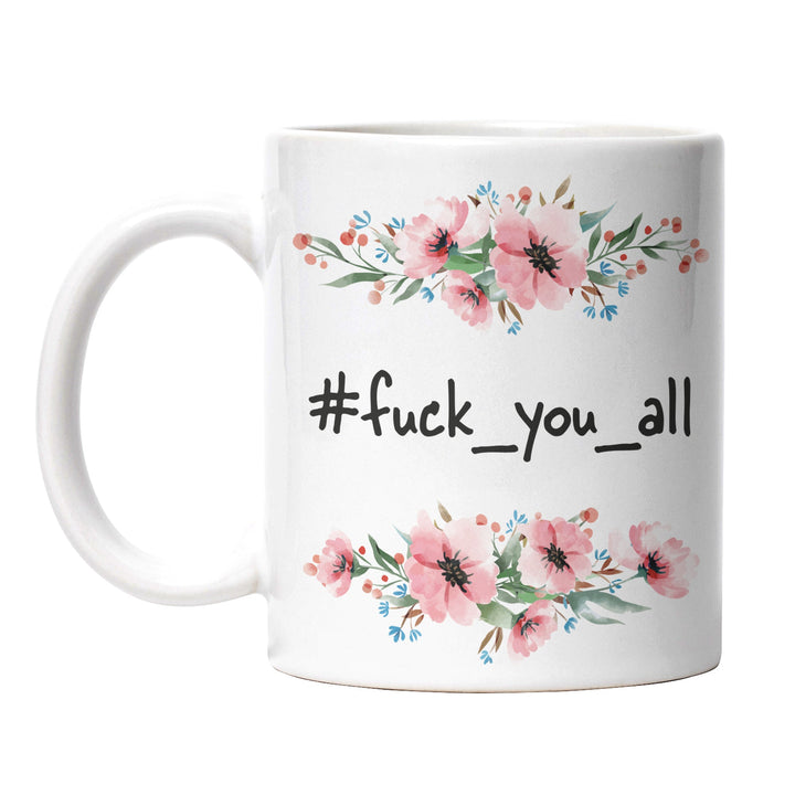 Tasse "Fuck You All" – Freche Statement-Tasse für starke Meinungen