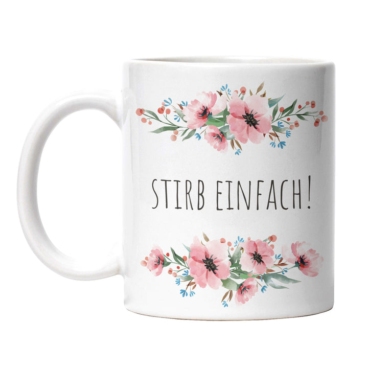 Tasse "Stirb einfach" – Schwarzhumor-Tasse für Sarkasmus-Liebhaber