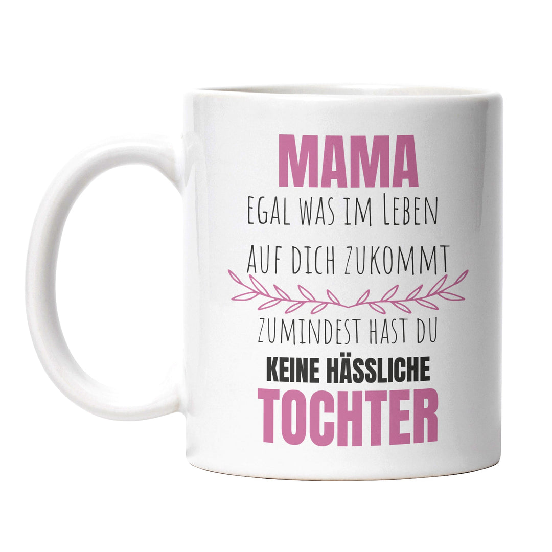Lustige Tasse "Mama, keine hässliche Tochter" – Witziges Geschenk für Mütter