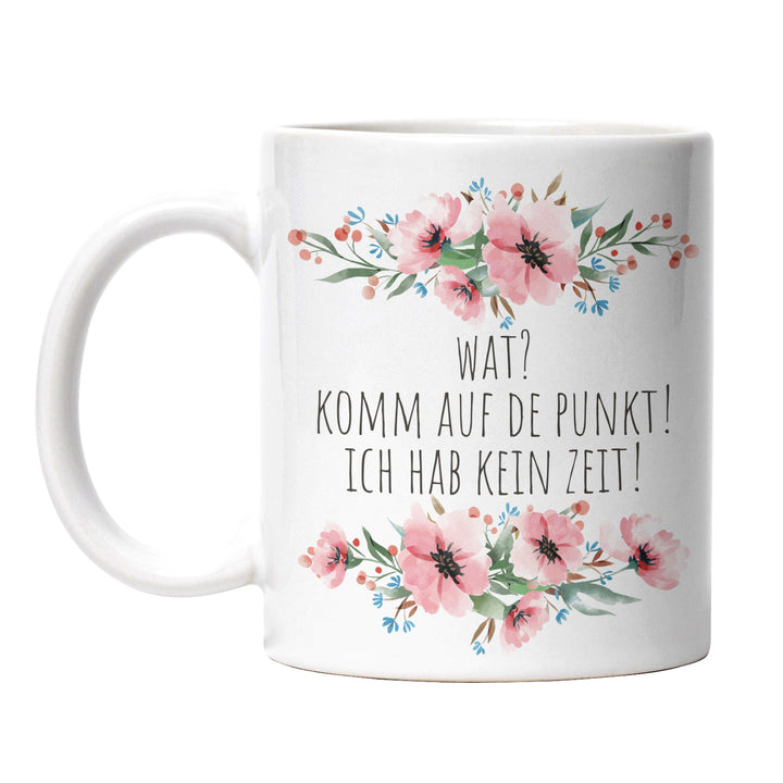Tasse "Wat, komm auf de Punkt" – Lustige Statement-Tasse für Ungeduldige