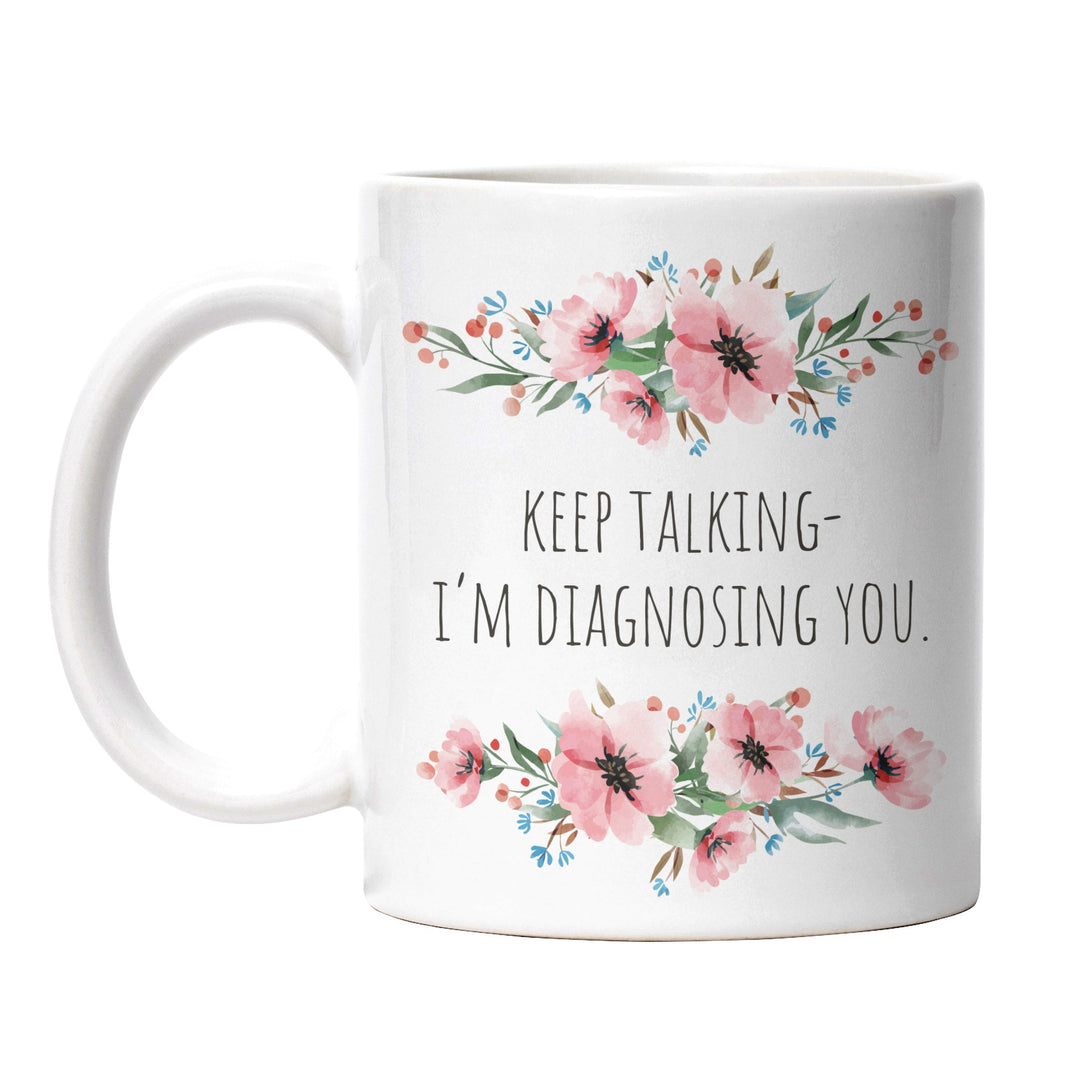 Tasse "Keep talking, diagnosing you" – Lustige Sarkasmus-Tasse für Büro & Alltag