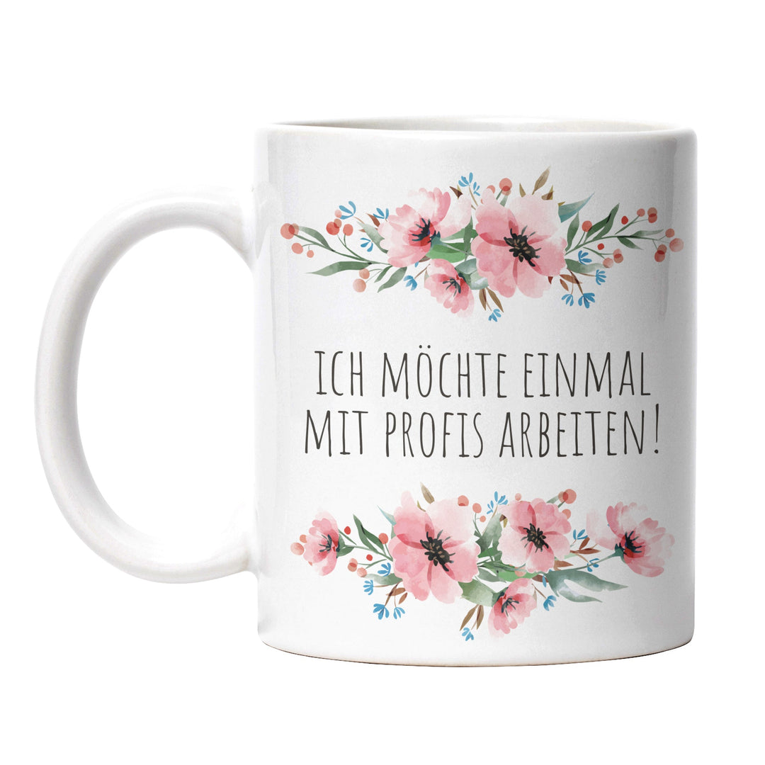 Tasse "Einmal mit Profis arbeiten" – Lustige Sarkasmus-Tasse für Büro & Alltag