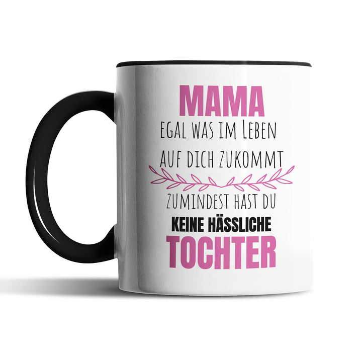 Lustige Tasse "Mama, keine hässliche Tochter" – Witziges Geschenk für Mütter
