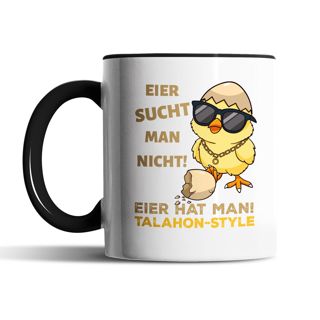 Lustige Tasse "Eier sucht man nicht, Eier hat man – Talahon" – Perfektes Geschenk für alle mit Humor
