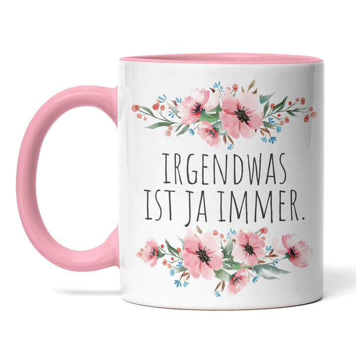 Tasse "Irgendwas ist ja immer" – Lustige Statement-Tasse für den täglichen Wahnsinn
