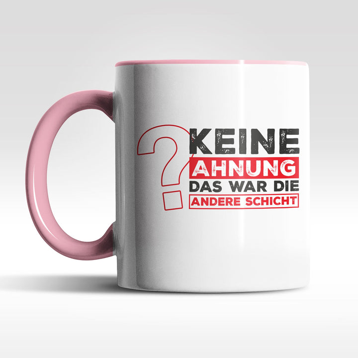 Lustige Tasse "Keine Ahnung, war die andere Schicht" – Perfekt für Schichtarbeiter & Kollegen